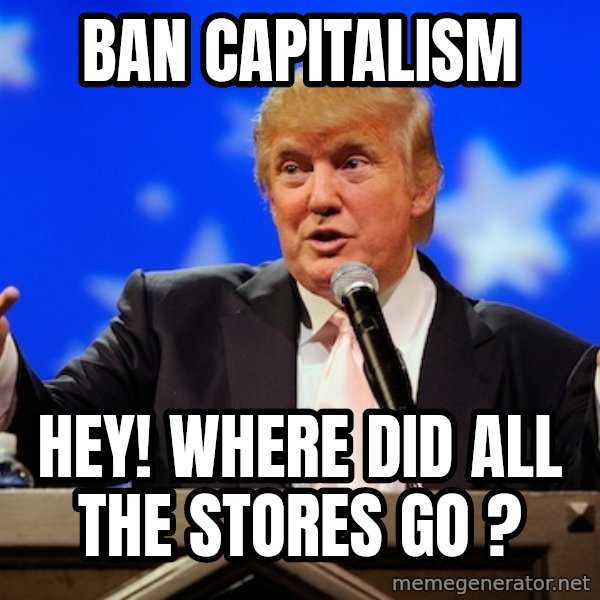 Annoying Facebook Girl meme: BAN CAPITALISM / HEY!   WHERE DID ALL THE STORES  GO ?