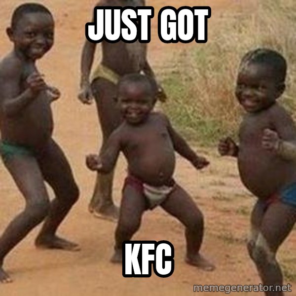 african children dancing meme: just got / kfc