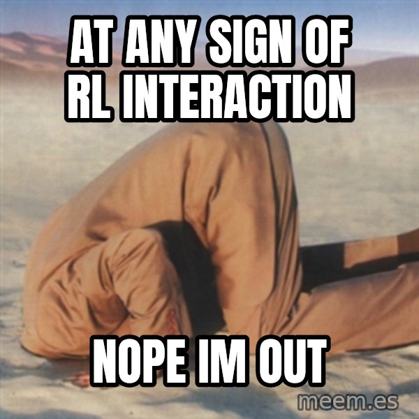 you're so deep meme: at any sign of rl interaction / nope im out