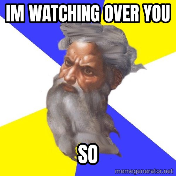 God meme: im watching over you / so