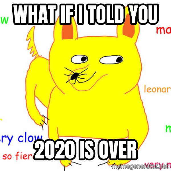 What If I Told You meme: What if i told you / 2020 is over