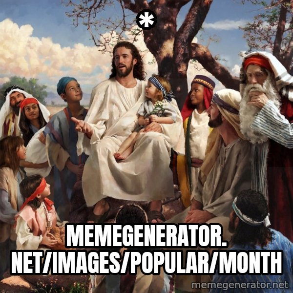 storytime jesus meme: * / memegenerator. net/images/popular/month