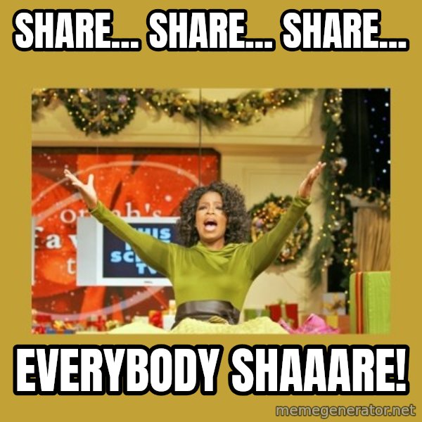 Oprah You get a meme: Share... Share... Share... / Everybody shaaare!