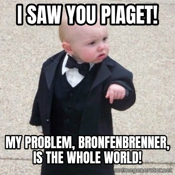 Mafia Baby meme: I saw you Piaget! / My problem, Bronfenbrenner, is the whole world!