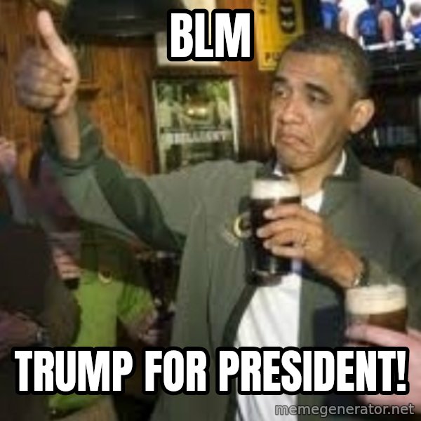 obama beer meme: BLM / Trump for president!