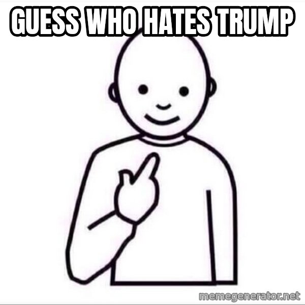 Guess who ? meme: guess who hates trump