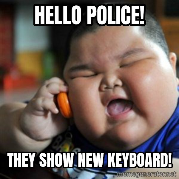 fat chinese kid meme: Hello Police! / They show new keyboard!
