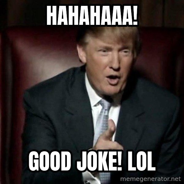 Donald Trump meme: Hahahaaa! / Good joke! LOL