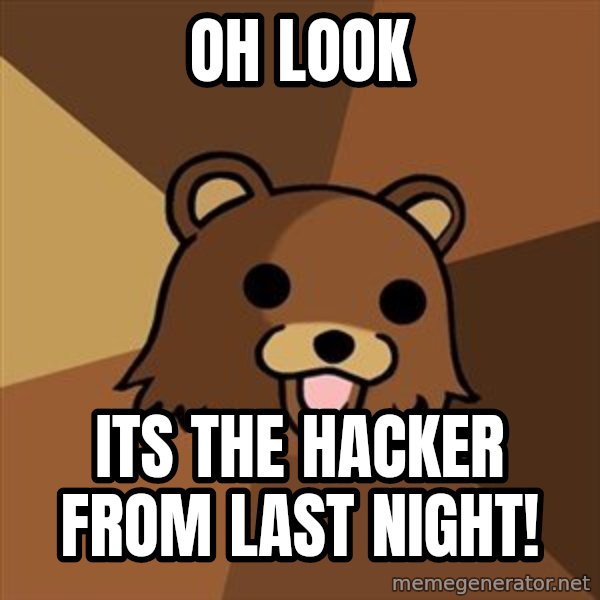 Pedobear meme: Oh look / Its the hacker from last night!