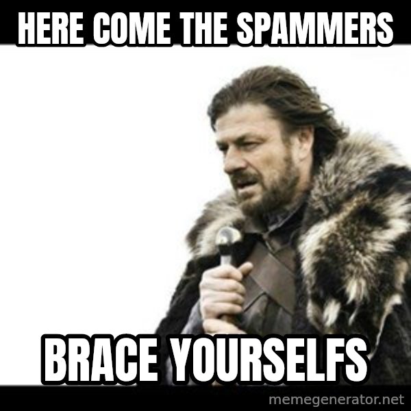Winter is Coming meme: HERE come the spammers / brace yourselfs