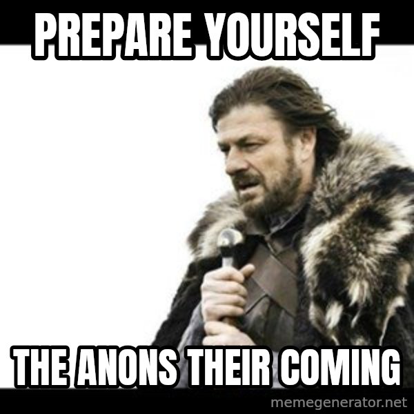 Winter is Coming meme: prepare yourself / the anons their coming