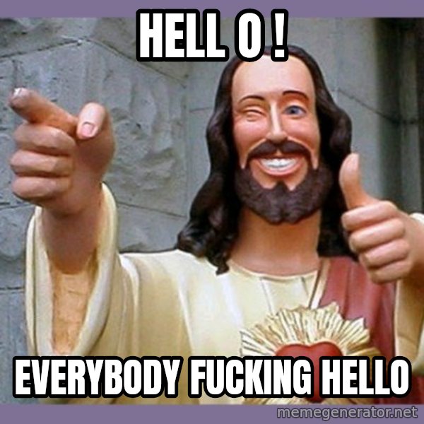 buddy jesus meme: Hell o ! / everybody fucking Hello
