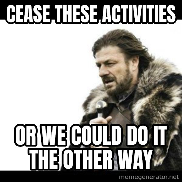 Winter is Coming meme: cease these activities / OR WE COULD DO IT THE OTHER WAY