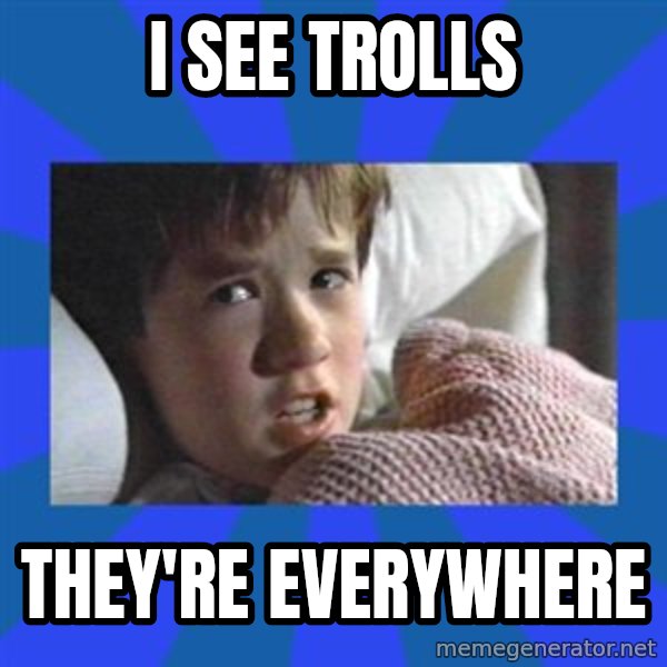i see dead people meme: I See trolls / they're everywhere
