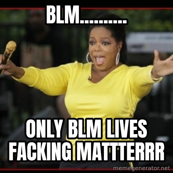 Overly-Excited Oprah!!!  meme: blm.......... / only blm lives facking mattterrr