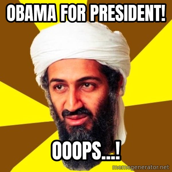 Osama meme: Obama for president! / Ooops...!
