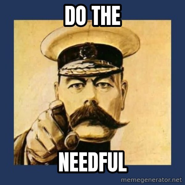 your country needs you meme: Do the / Needful
