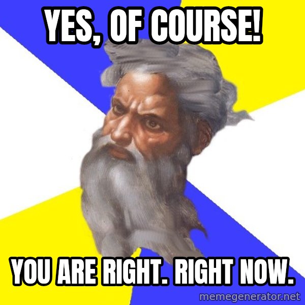 God meme: Yes, of course! / You are right. Right now.