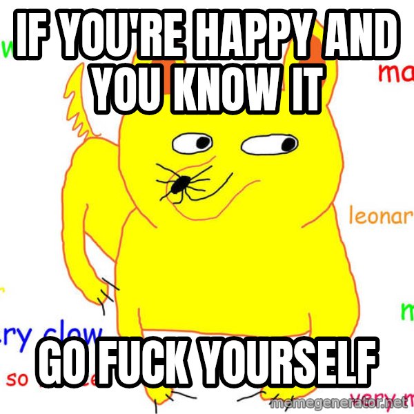 Grumpy Cat  meme: if you're happy and you know it / go fuck yourself