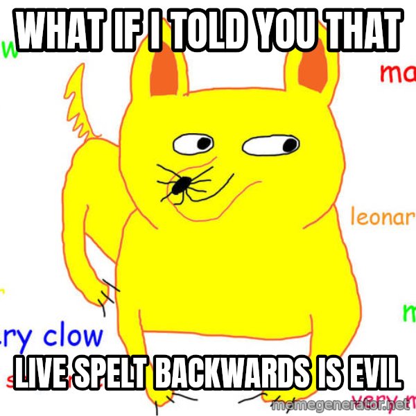 What If I Told You meme: what if i told you that / live spelt backwards is evil