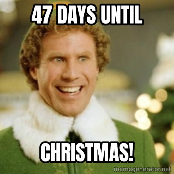 Buddy the Elf meme: 47 days until / Christmas!