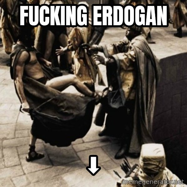 sparta kick meme: fucking erdogan / ⬇