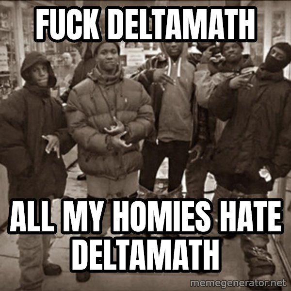 fuck _, All my homies hate _ meme: Fuck Deltamath / All my homies hate Deltamath