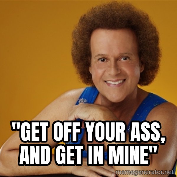 Gay Richard Simmons meme: ''GET OFF YOUR ASS, AND GET IN MINE''