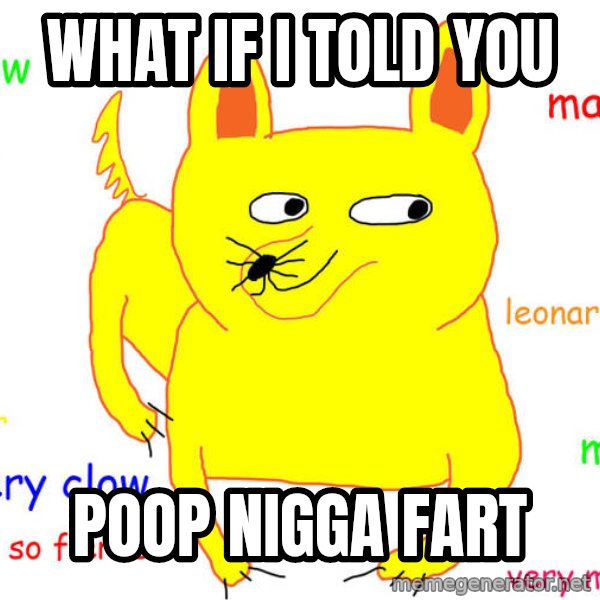 What If I Told You meme: what if i told you / poop nigga fart