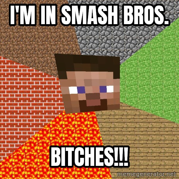 Minecraft Guy meme: I'm in Smash Bros. / bitches!!!