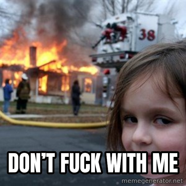 Disaster Girl meme: Don’t fuck with me