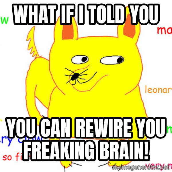 What If I Told You meme: What if I told you / You can rewire you freaking BRAIN!