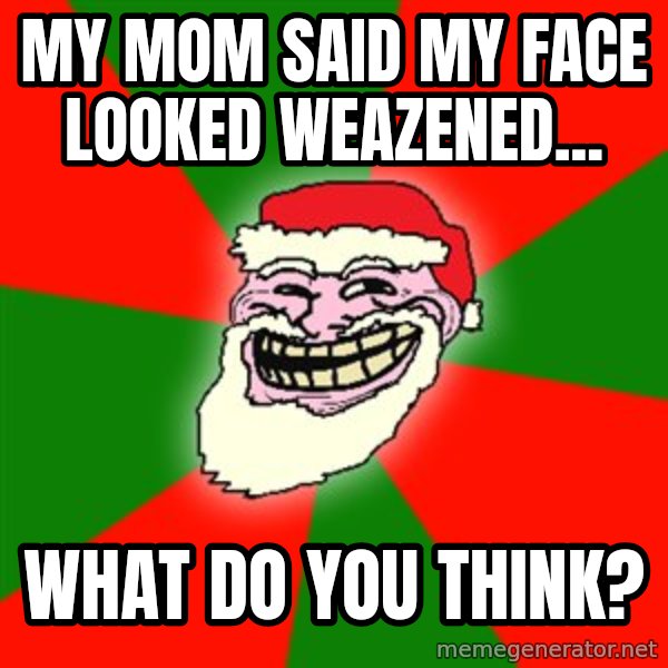 Santa Claus Troll Face meme: my mom said my face looked weazened... / what do you think?