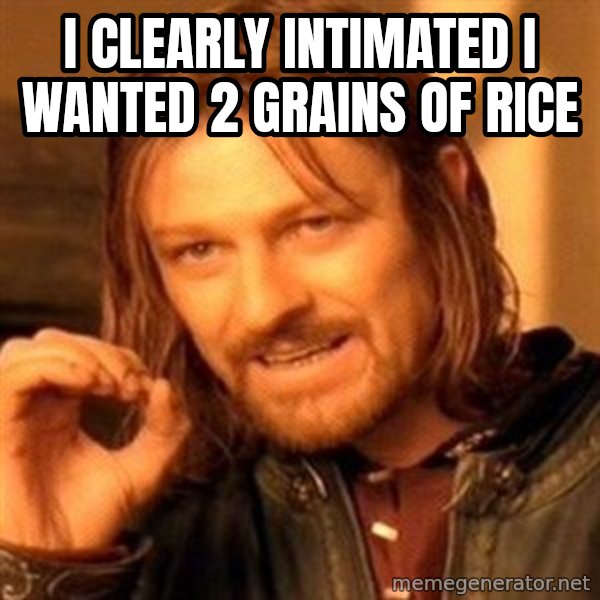 One Does Not Simply meme: i clearly intimated i wanted 2 grains of rice