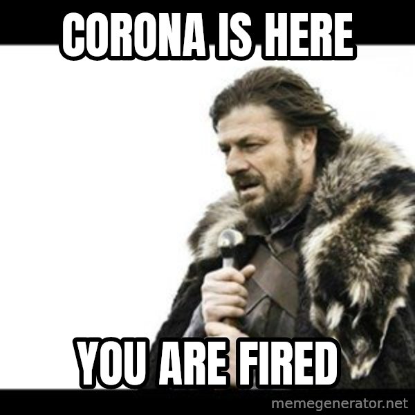 Winter is Coming meme: corona is here / you are fired