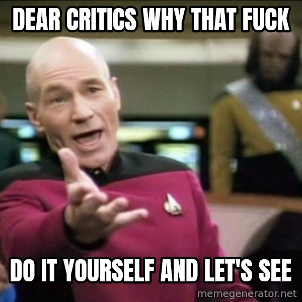 Why the fuck meme: Dear critics Why that fuck / do it yourself and let's see