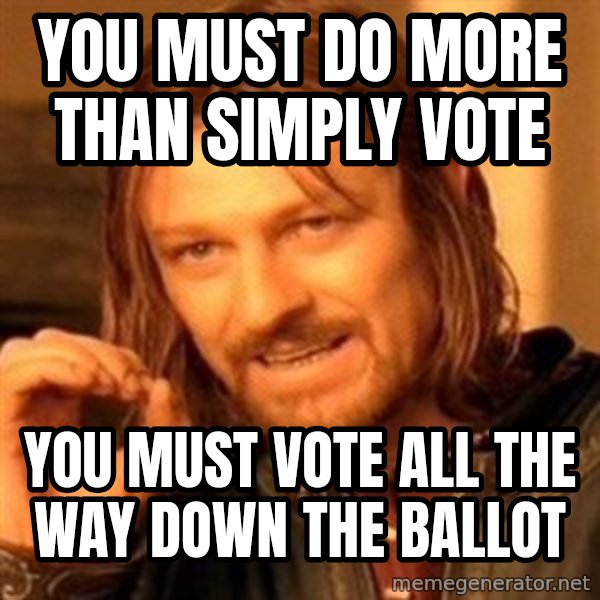 One Does Not Simply meme: You must do more than simply vote / you must vote all the way down the ballot