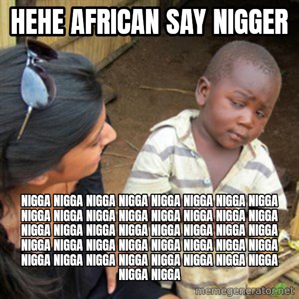 Skeptical 3rd World Kid meme: hehe african say nigger / nigga nigga nigga nigga nigga nigga nigga nigga nigga nigga nigga nigga nigga nigga nigga nigga nigga nigga nigga nigga nigga nigga nigga nigga nigga nigga nigga nigga nigga nigga nigga nigga nigga nigga nigga nigga nigga nigga nigga nigga nigga nigga