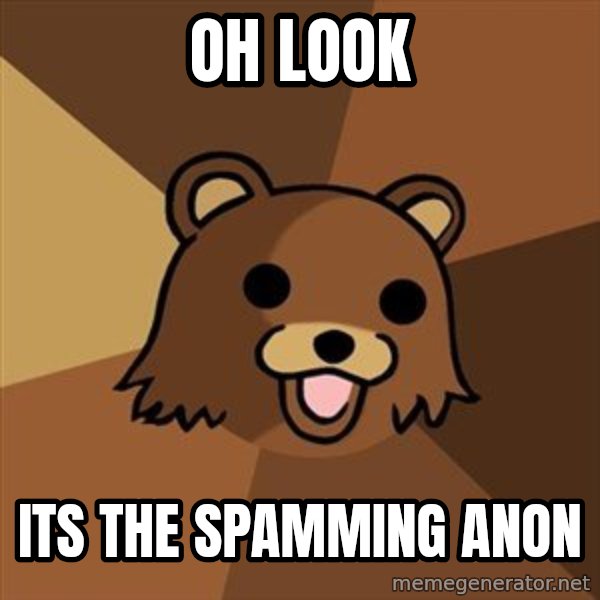Pedobear meme: oh look / its the spamming anon