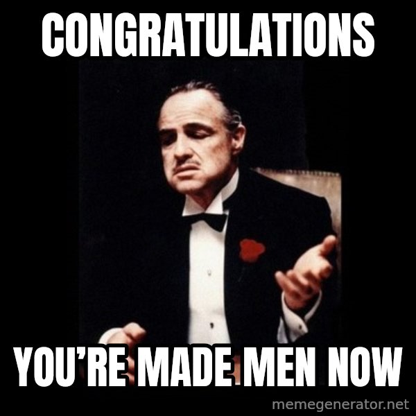 The Godfather meme: Congratulations / You’re made men now
