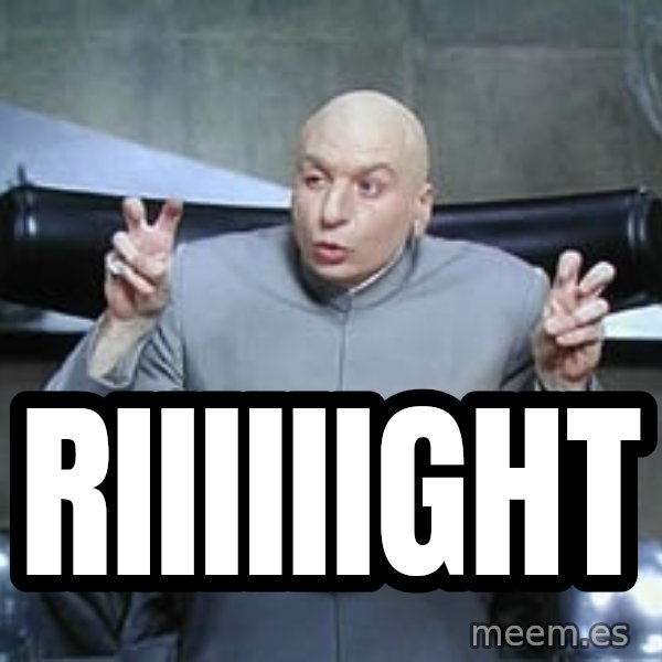 Dr. Evil finger quotes meme: RIIIIIIGHT