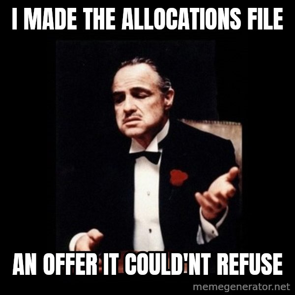 The Godfather meme: I made the Allocations file / an offer it could'nt refuse