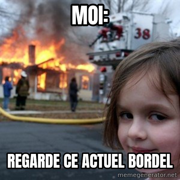 Disaster Girl meme: Moi: / Regarde ce actuel bordel