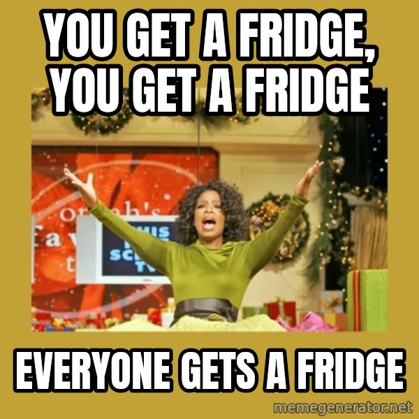 Oprah You get a meme: You get a fridge, you get a fridge / Everyone gets a fridge