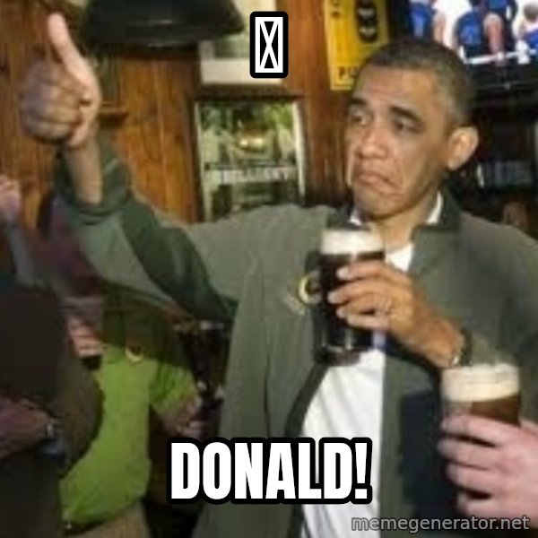 obama beer meme: ი / Donald!