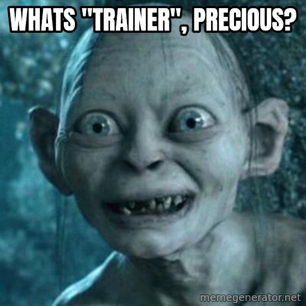 My Precious Gollum meme: whats "trainer", Precious?