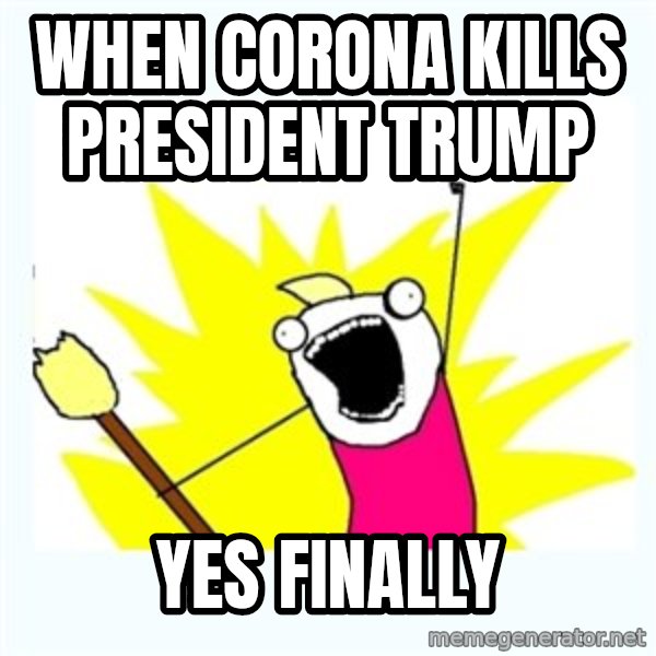 All the things meme: when corona kills president trump / YES FINALLY
