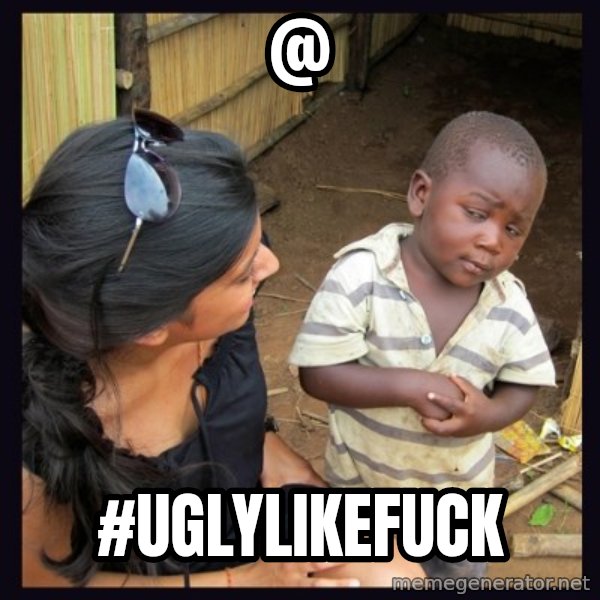Skeptical 3rd World Kid meme: @ / #uglylikefuck