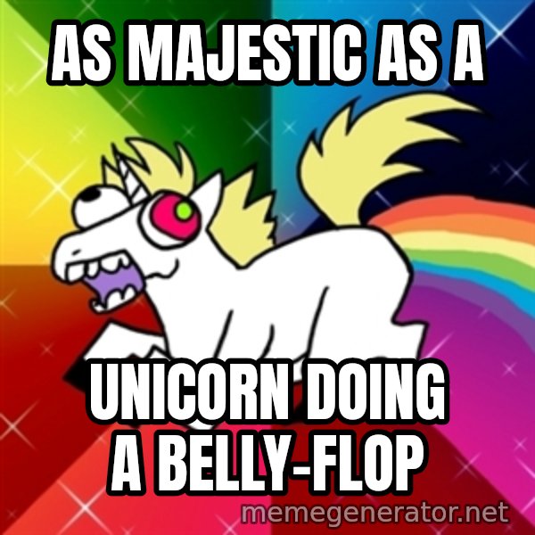Lovely Derpy RP Unicorn meme: as majestic as a / unicorn doing a belly-flop