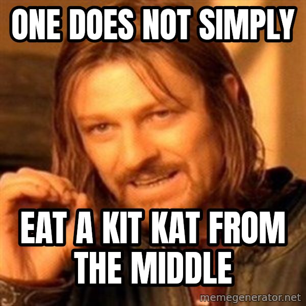 One Does Not Simply meme: one does not simply / eat a kit kat from the middle